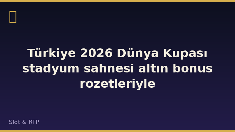 Türkiye 2026 Dünya Kupası stadyum sahnesi altın bonus rozetleriyle